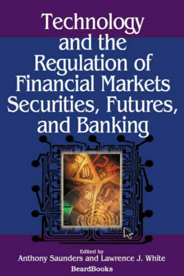 Book cover for Technology and the Regulation of Financial Markets, Securities, Futures, and Banking