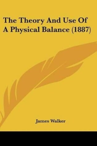 Cover of The Theory and Use of a Physical Balance (1887)