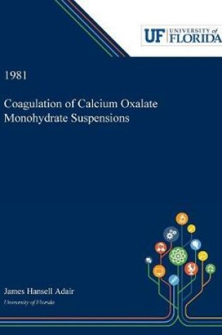 Cover of Coagulation of Calcium Oxalate Monohydrate Suspensions