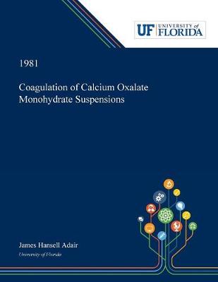 Book cover for Coagulation of Calcium Oxalate Monohydrate Suspensions