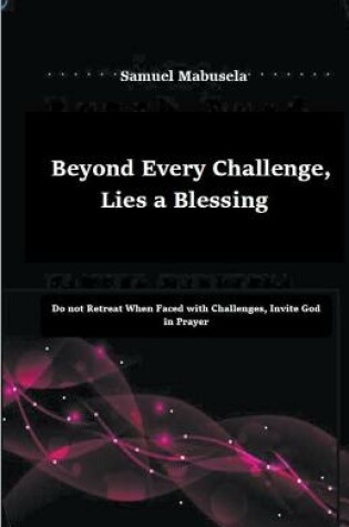 Cover of Beyond Every Challenge, Lies a Blessing