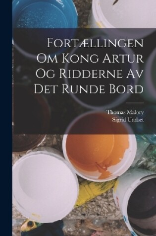 Cover of Fortællingen Om Kong Artur Og Ridderne Av Det Runde Bord