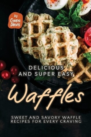 Cover of Delicious and Super Easy Waffles