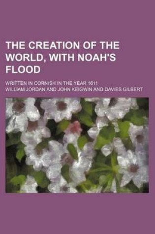 Cover of The Creation of the World, with Noah's Flood; Written in Cornish in the Year 1611