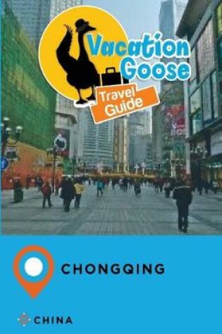 Cover of Vacation Goose Travel Guide Chongqing China