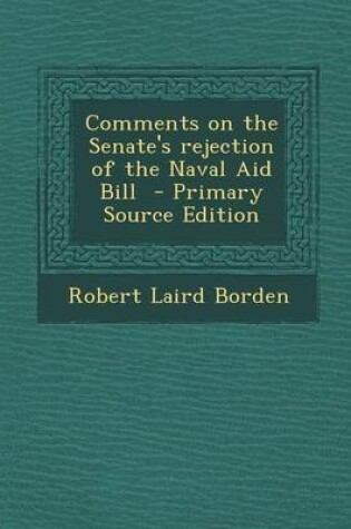 Cover of Comments on the Senate's Rejection of the Naval Aid Bill - Primary Source Edition