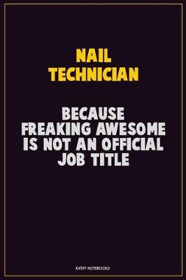 Book cover for Nail Technician, Because Freaking Awesome Is Not An Official Job Title