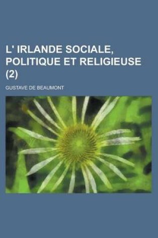 Cover of L' Irlande Sociale, Politique Et Religieuse (2)
