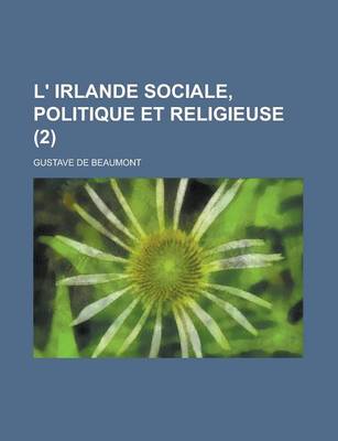 Book cover for L' Irlande Sociale, Politique Et Religieuse (2)