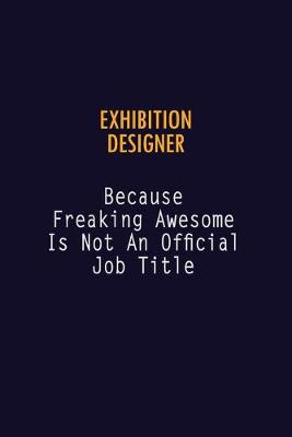 Book cover for Exhibition Designer Because Freaking Awesome is not An Official Job Title