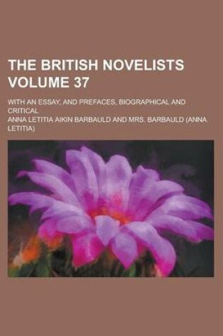 Cover of The British Novelists; With an Essay, and Prefaces, Biographical and Critical Volume 37