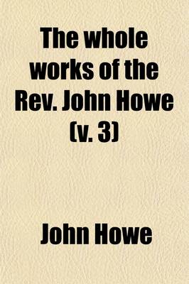 Book cover for The Whole Works of the REV. John Howe (Volume 3)