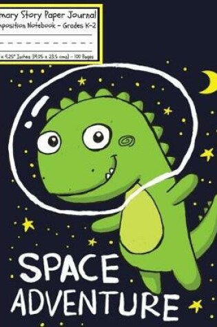 Cover of Dinosaurs Space Adventure Primary Story Paper Journal