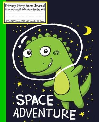 Book cover for Dinosaurs Space Adventure Primary Story Paper Journal