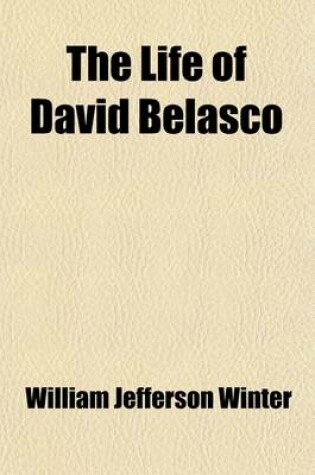 Cover of The Life of David Belasco (Volume 1-2)