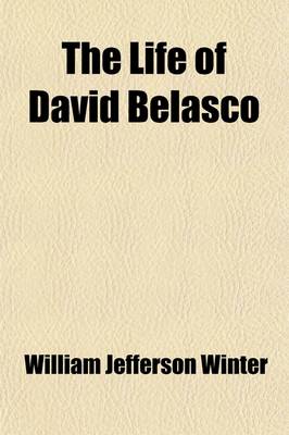 Book cover for The Life of David Belasco (Volume 1-2)