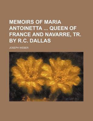 Book cover for Memoirs of Maria Antoinetta Queen of France and Navarre, Tr. by R.C. Dallas