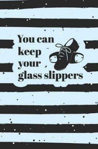Cover of You Can Keep Your Glass Slippers