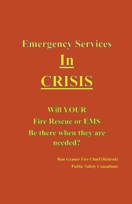 Book cover for Emergency Services In Crisis - Will Your Fire Rescue or EMS Agency Be There When They Are Needed?