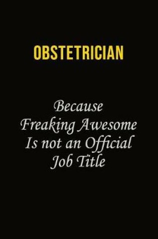 Cover of Obstetrician Because Freaking Awesome Is Not An Official Job Title