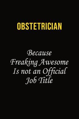 Book cover for Obstetrician Because Freaking Awesome Is Not An Official Job Title