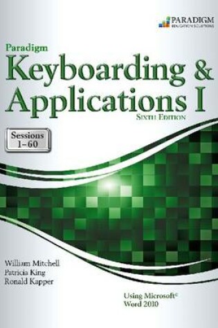 Cover of Paradigm Keyboarding and Applications I: Sessions 1-60 Using Microsoft Word 2010