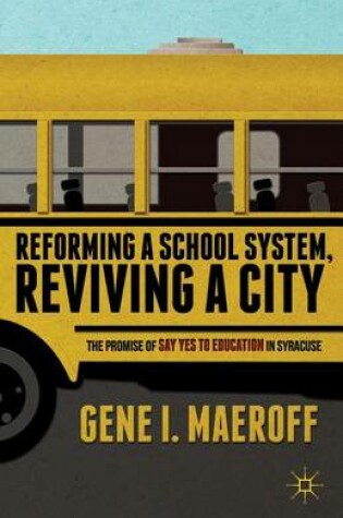 Cover of Reforming a School System, Reviving a City: The Promise of Say Yes to Education in Syracuse
