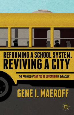 Book cover for Reforming a School System, Reviving a City: The Promise of Say Yes to Education in Syracuse