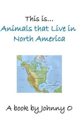 Cover of This is... Animals that Live in North America