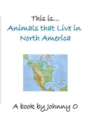 Book cover for This is... Animals that Live in North America