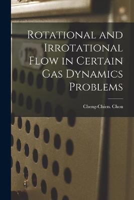 Cover of Rotational and Irrotational Flow in Certain Gas Dynamics Problems