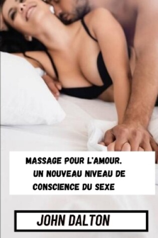 Cover of Massage pour l'amour. Un nouveau niveau de conscience du sexe