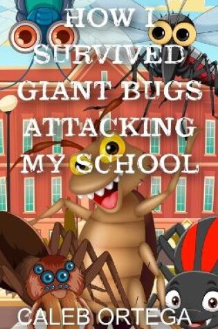 Cover of How I survived giant bugs attacking my school