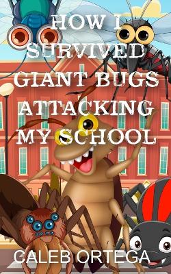 Cover of How I survived giant bugs attacking my school