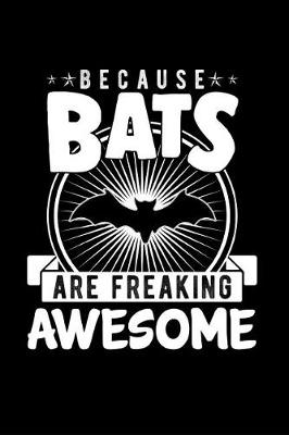 Book cover for Because Bats Are Freaking Awesome