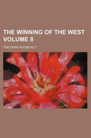 Cover of The Winning of the West Volume 8