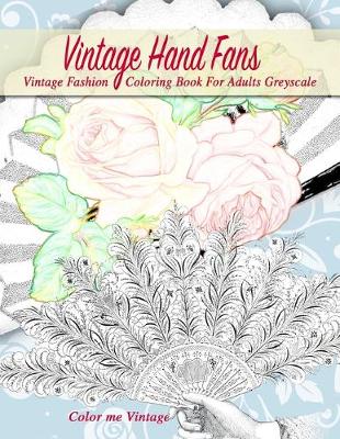 Book cover for Vintage hand fans greyscale vintage fashion coloring book for adults