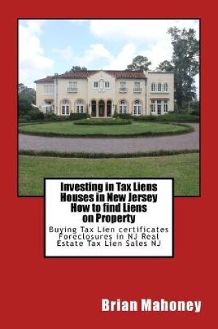 Cover of Investing in Tax Liens Houses in New Jersey How to find Liens on Property