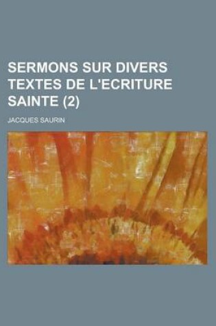 Cover of Sermons Sur Divers Textes de L'Ecriture Sainte (2)