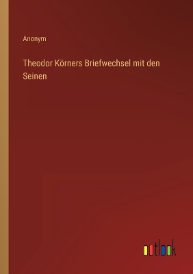 Book cover for Theodor Körners Briefwechsel mit den Seinen