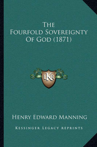 Cover of The Fourfold Sovereignty of God (1871) the Fourfold Sovereignty of God (1871)