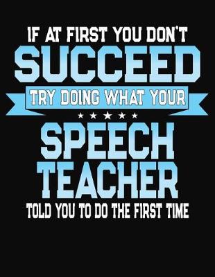 Book cover for If At First You Don't Succeed Try Doing What Your Speech Teacher Told You To Do The First Time