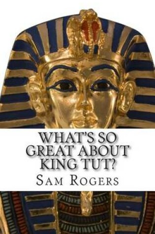 Cover of What's So Great About King Tut?