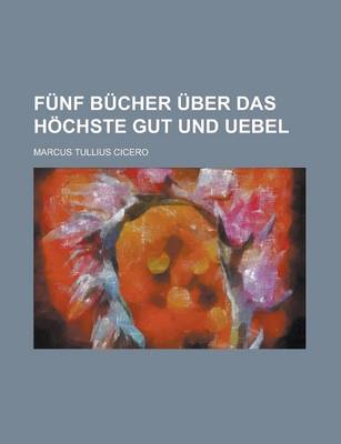 Book cover for Funf Bucher Uber Das Hochste Gut Und Uebel