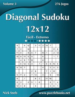 Book cover for Diagonal Sudoku 12x12 - Fácil ao Extremo - Volume 3 - 276 Jogos