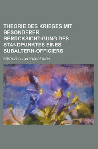 Cover of Theorie Des Krieges Mit Besonderer Berucksichtigung Des Standpunktes Eines Subaltern-Officiers