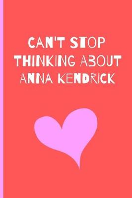 Book cover for I Can't Stop Thinking About Anna Kendrick