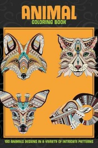 Cover of Animal - Coloring Book - 100 Animals designs in a variety of intricate patterns