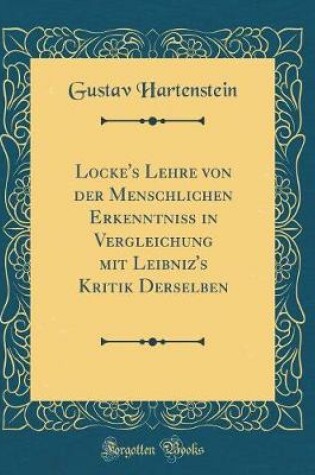 Cover of Locke's Lehre Von Der Menschlichen Erkenntniss in Vergleichung Mit Leibniz's Kritik Derselben (Classic Reprint)