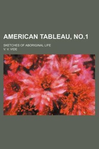 Cover of American Tableau, No.1; Sketches of Aboriginal Life